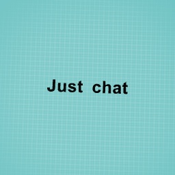 The chat just chat all day