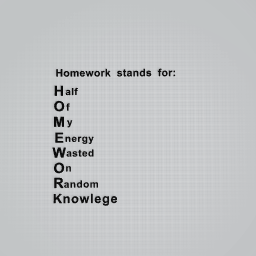 And homework stands for..