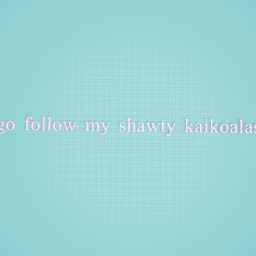 follow my shawty <3 @kaikoalas