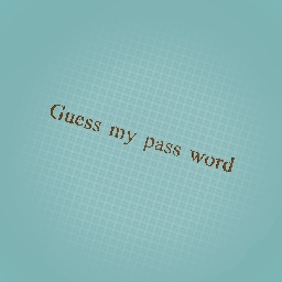 Guess my pass {bored}