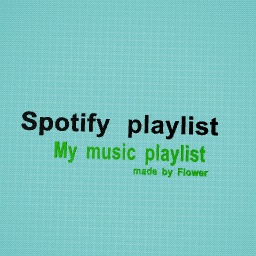 My new (debut) spotify playlist: My music playlist by Flower