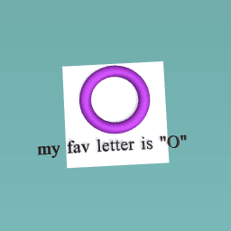 my favorite letter is "O"