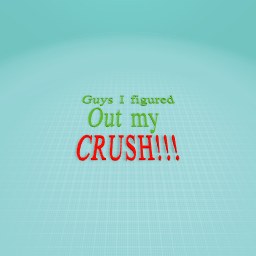 My New Crush(please read)