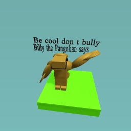 Be cool don’t bully Billy pangolian says