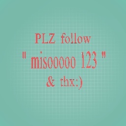 PLZ follow "misooooo 123 "