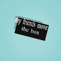 Move the box! (: