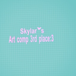 Skylar’s art competition 3rd place :3