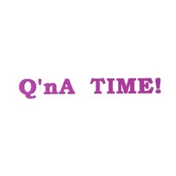 Q'nA TIME!