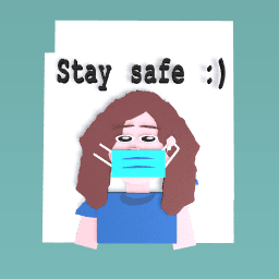 Stay safe :)