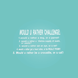 would u rather challenge!