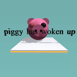 piggy woke up