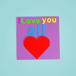 I love you all