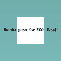 ahhhhh thanks guys 500 likes !!!!