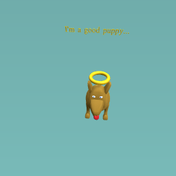 I’m a good puppy...