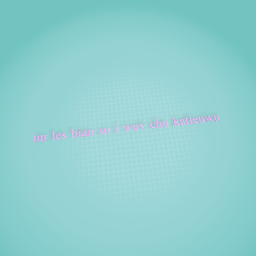 i wuv chu katie not carzy