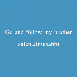 go and follow saleh.almusabbi