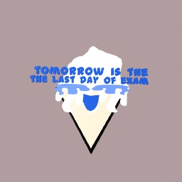 Tomorrow Is The Last Day Of Exam!!