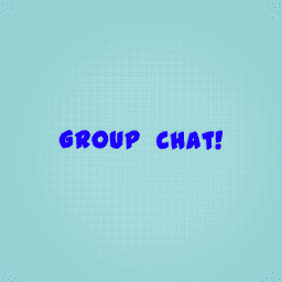 Group Chat!