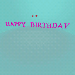 HAPPY BIRTHDAY! IF ITS UR BDAY SO THAT IS MY GIFT FOR YOU