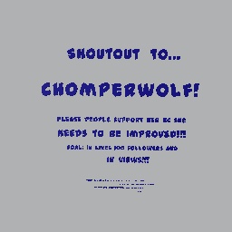 Shout out to @Chomperwolf! (Pls help and improve her!)