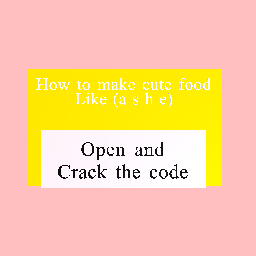 How to make cute food like A s h e (my opinion)