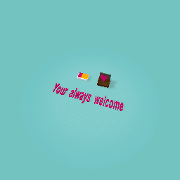 Your always welcome