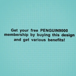 Get your free PENGUIN9000 Membership!