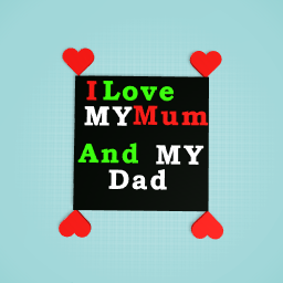 I Love MY Mum And My dad