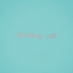 Getting off