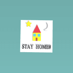 STAAAYYY HOOOMMMEEEEE