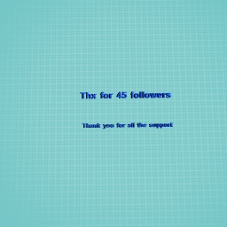 Thx for 45 followers and all the support.