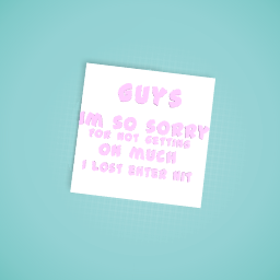 Guys im really sorry