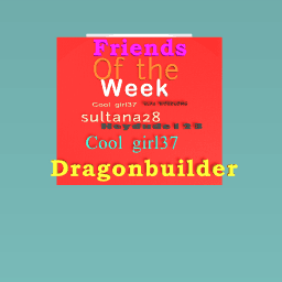 Friends of the week!