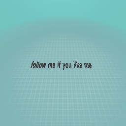 follow me if you like me
