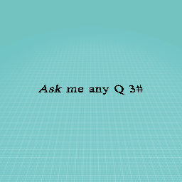 Ask me #3 :)