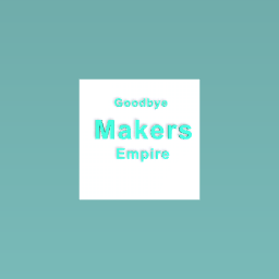 LAST MINUTE CREATION... GOODBYE MAKERS EMPIRE