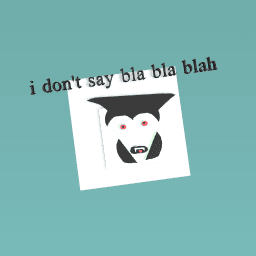 i don't say bla bla blah