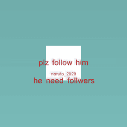 plz follow him plz!!!