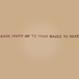 INVITE ME TO YOUR MAZES