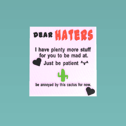 Dear beloved Haters,