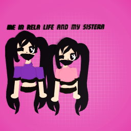 me in rela life and my bag sistera
