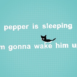 pepper is sleeping rn-