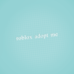 roblox adopt me