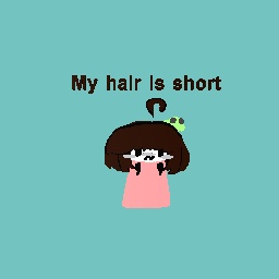 If you ask my is hair is short or tall