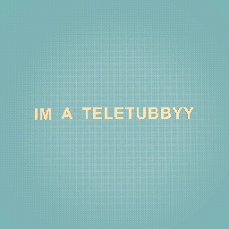 #TELETUBBIES 4 LIFE