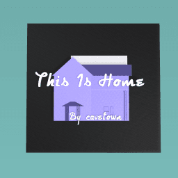 This Is Home By: Cavetwon