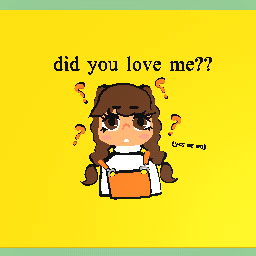 did you love me ????