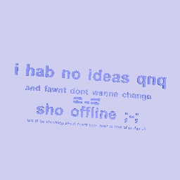 offline but nawt really q-q