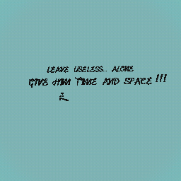 leave Useless... alone U-U