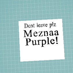 Dont leave meznaa purple!!!!